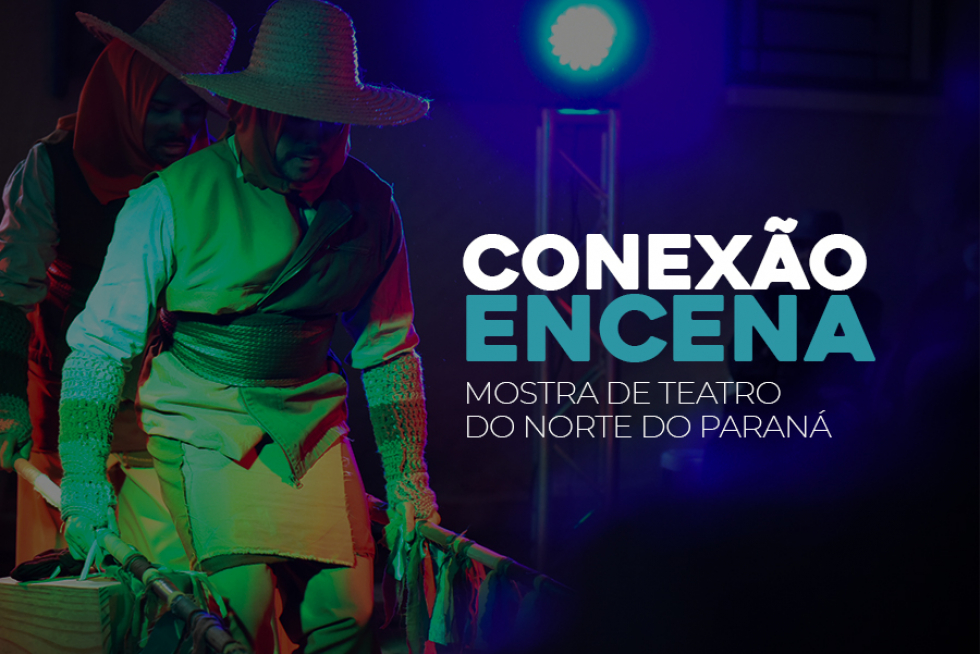 No momento você está vendo Conexão ENCENA – Mostra de Teatro do Norte do Paraná